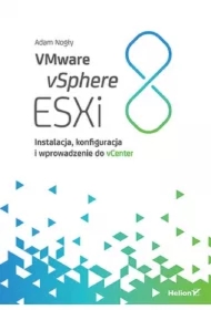 VMware vSphere ESXi 8. Instalacja, konfiguracja i wprowadzenie do vCenter