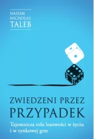 Zwiedzeni przez przypadek. Tajemnicza rola losowości w życiu i w rynkowej grze
