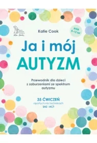 Ja i mój autyzm. Przewodnik dla dzieci z zaburzeniami ze spektrum autyzmu
