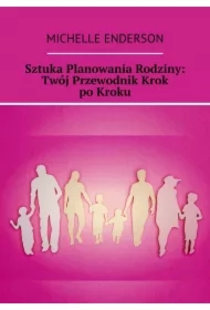 Sztuka Planowania Rodziny: Twój Przewodnik Krok po Kroku