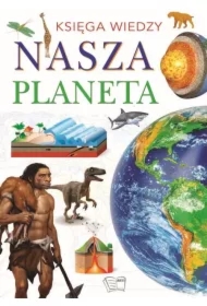 Księga wiedzy. Nasza Planeta