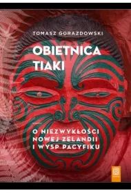 Obietnica Tiaki. O niezwykłości Nowej Zelandii i wysp Pacyfiku