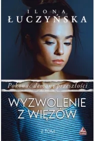 Wyzwolenie z więzów. Pokonać demony przeszłości. Tom 2