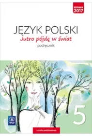 Jutro pójdę w świat. Język polski. Podręcznik. Klasa 5. Szkoła podstawowa