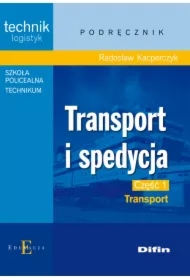 Transport i spedycja. Technik logistyk. Podręcznik. Część 1. Transport
