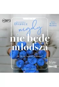 Nigdy nie będę młodsza..