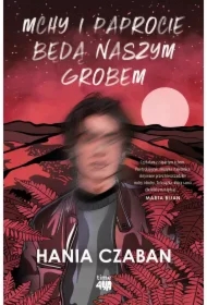 Mchy i paprocie będą naszym grobem