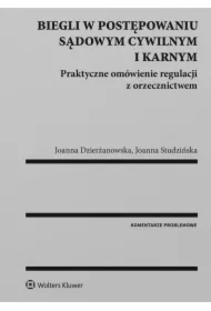 Biegli w postępowaniu sądowym cywilnym i karnym. Praktyczne omówienie regulacji z orzecznictwem