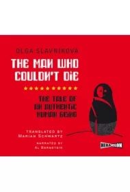 The Man Who Couldn't Die. The Tale of an Authentic Human Being