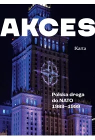 Akces. Polska droga do NATO 1989&ndash;1999