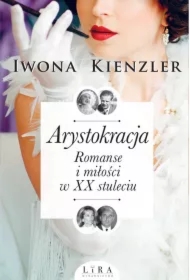 Arystokracja. Romanse i miłości w XX stuleciu