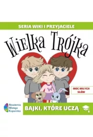 Wiki i przyjaciele. Wielka Trójka. Moc miłych słów