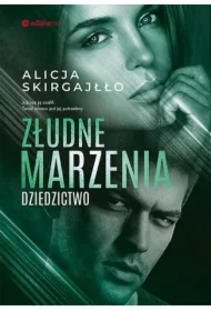 Złudne marzenia. Dziedzictwo. Tom 2