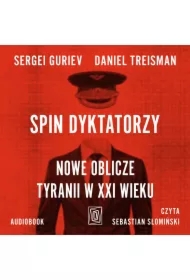 Spin dyktatorzy. Nowe oblicze tyranii w XXI wieku
