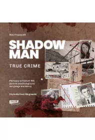 Shadowman. True crime: Pierwszy w historii FBI portret psychologiczny seryjnego mordercy