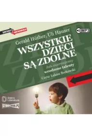 Wszystkie dzieci są zdolne. Jak marnujemy wrodzone talenty