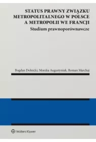 Status prawny związku metropolitalnego w Polsce a metropolii we Francji. Studium prawnoporównawcze