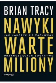 Nawyki warte miliony. Jak nauczyć się zachowań przynoszących bogactwo