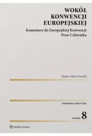 Wokół Konwencji Europejskiej. Komentarz do Europejskiej Konwencji Praw Człowieka