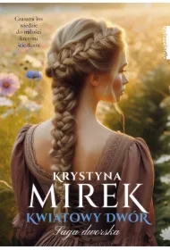 Kwiatowy dwór. Saga dworska. Tom 3