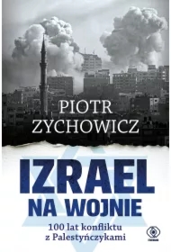 Izrael na wojnie. 100 lat konfliktu z Palestyńczykami