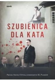 Szubienica dla kata. Proces Amona Götha, komendanta KL Plaszow