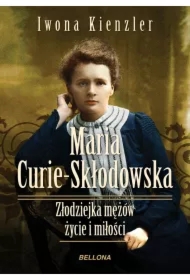 Maria Skłodowska-Curie. Złodziejka mężów &ndash; życie i miłości