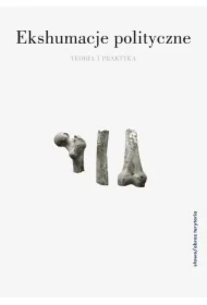 Ekshumacje polityczne: teoria i praktyka