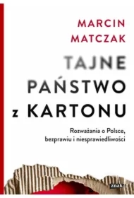 Tajne państwo z kartonu. Rozważania o Polsce, bezprawiu i niesprawiedliwości