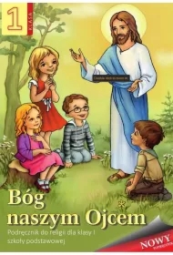 Bóg naszym Ojcem. Podręcznik do religii dla klasy I szkoły podstawowej