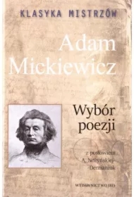 Klasyka mistrzów. Adam Mickiewicz. Wybór poezji z opracowaniem