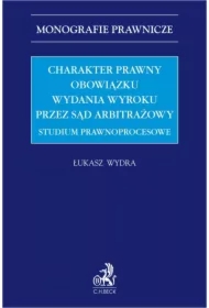 Charakter prawny obowiązku wydania wyroku przez sąd arbitrażowy. Studium prawnoprocesowe