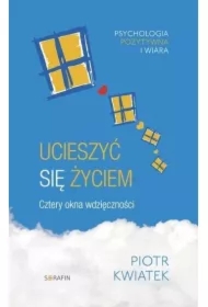 Ucieszyć się życiem. Cztery okna wdzięczności