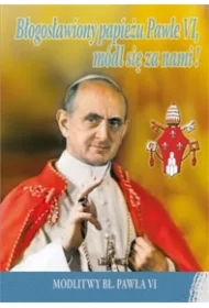 Błogosławiony papieżu Pawle VI, módl się za nami!