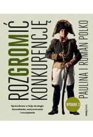 RozGROMić konkurencję. Sprawdzone w boju strategie dowodzenia, motywowania i zwyciężania