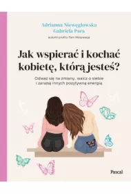 Jak wspierać i kochać kobietę, którą jesteś?
