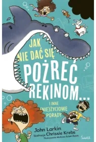 Jak nie dać się pożreć rekinom... i inne (nie)życiowe porady