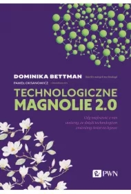 Technologiczne magnolie 2.0. Gdy większość z nas uwierzy, że dzięki technologiom zmienimy świat na lepsze