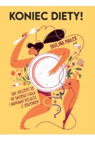 Koniec diety! Jak odczepić się od swojego ciała i naprawić relację z jedzeniem