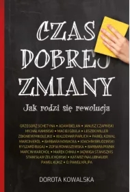 Czas dobrej zmiany. Jak rodzi się rewolucja