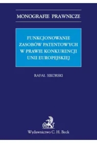 Funkcjonowanie zasobów patentowych w prawie konkurencji Unii Europejskiej