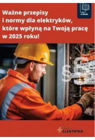 Ważne przepisy i normy dla elektryków, które wpłyną na Twoją pracę w 2025 roku!