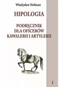 Hipologia. Podręcznik dla oficerów kawalerii i artylerii. Tom 1