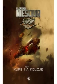 Kurs na kolizję. Shadow Raptors. Tom 1