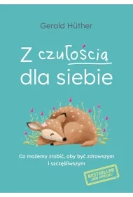 Z czułością dla siebie. Co możemy zrobić, aby być zdrowszym i szczęśliwszym