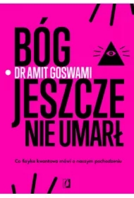 Bóg jeszcze nie umarł. Co fizyka kwantowa mówi o naszym pochodzeniu
