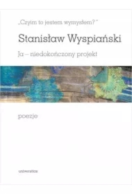 Czyim to jestem wymysłem? Ja - niedokończony projekt. Poezje