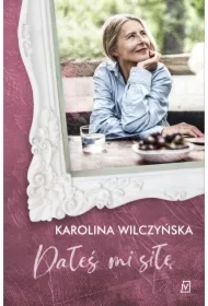 Dałeś mi siłę. Ja, Kobieta. Tom 2