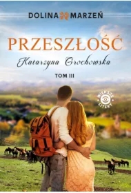 Przeszłość. Dolina marzeń. Tom 3