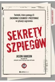 Sekrety szpiegów. Techniki, które pomogą Ci zachować czujność i przetrwać w sytuacji zagrożenia